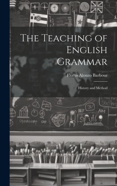 The Teaching Of English Grammar: History And Method - 9781020319242