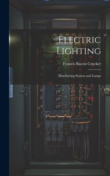Electric Lighting: Distributing System And Lamps - 9781020320200