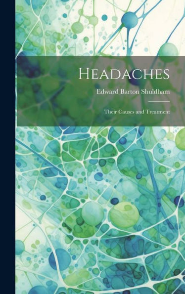 Headaches: Their Causes And Treatment - 9781020320538