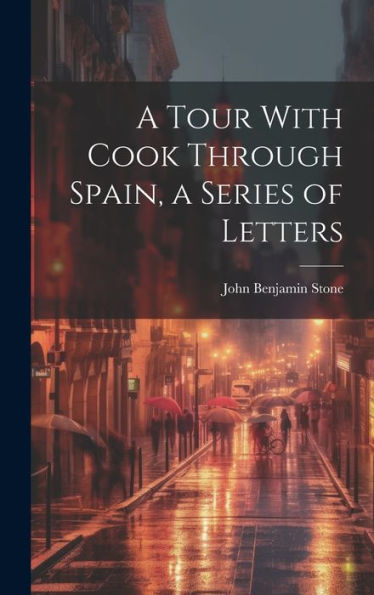 A Tour With Cook Through Spain, A Series Of Letters - 9781020322006