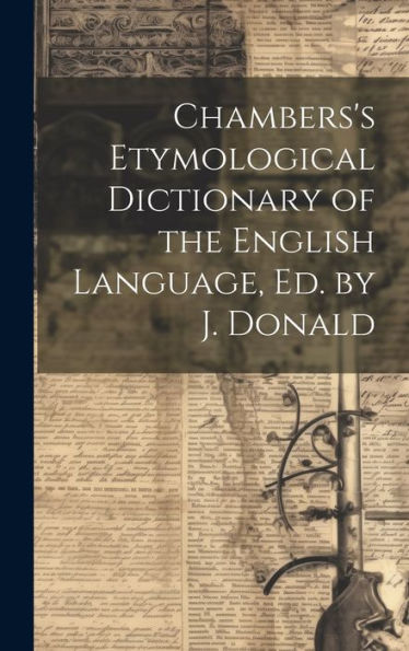 Chambers's Etymological Dictionary Of The English Language, Ed. By J. Donald - 9781020322365