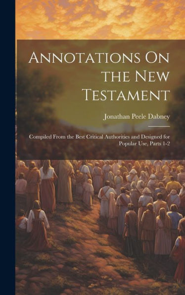 Annotations On The New Testament: Compiled From The Best Critical Authorities And Designed For Popular Use, Parts 1-2 - 9781020323102