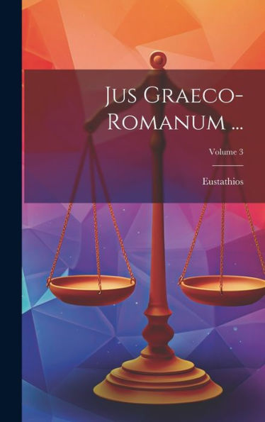 Jus Graeco-Romanum ...; Volume 3 (Latin Edition) - 9781020323416