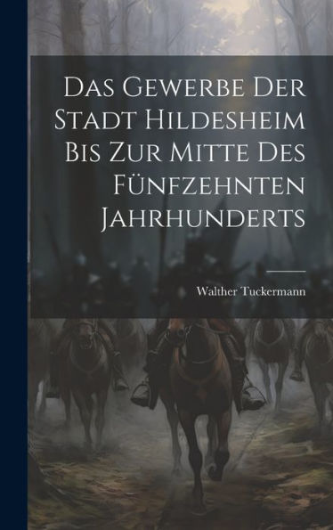 Das Gewerbe Der Stadt Hildesheim Bis Zur Mitte Des Fünfzehnten Jahrhunderts (German Edition) - 9781020324239