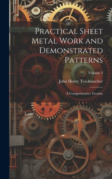 Practical Sheet Metal Work And Demonstrated Patterns: A Comprehensive Treatise; Volume 3 - 9781020324697
