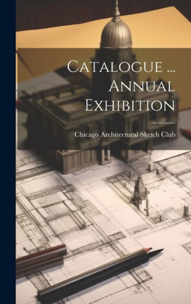 Catalogue ... Annual Exhibition - 9781020324956