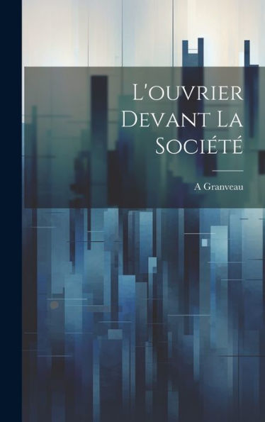 L'Ouvrier Devant La Société (French Edition) - 9781020325250