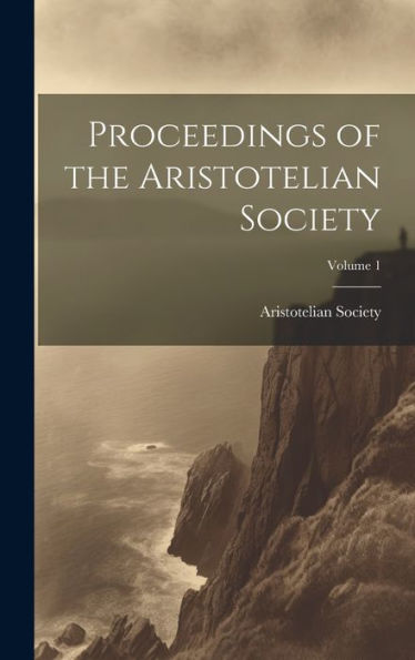 Proceedings Of The Aristotelian Society; Volume 1 - 9781020325533
