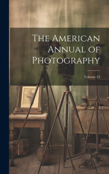 The American Annual Of Photography; Volume 23
