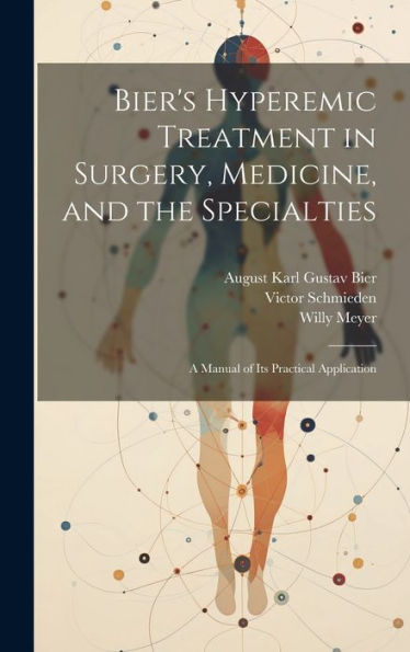 Bier's Hyperemic Treatment In Surgery, Medicine, And The Specialties: A Manual Of Its Practical Application