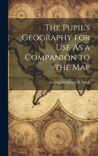 The Pupil's Geography For Use As A Companion To The Map