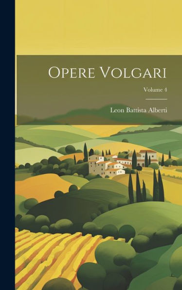 Opere Volgari; Volume 4 (Italian Edition)