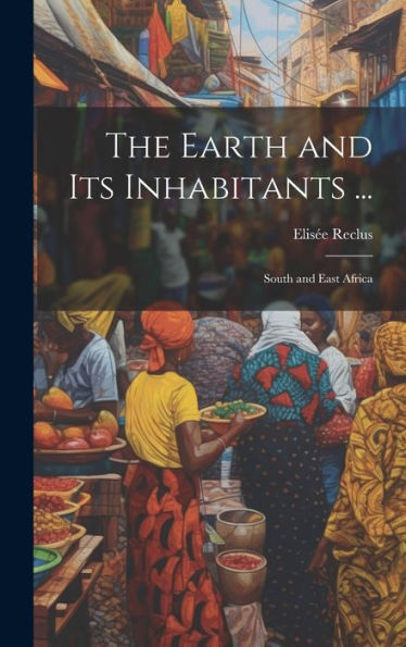 The Earth And Its Inhabitants ...: South And East Africa - 9781020331817