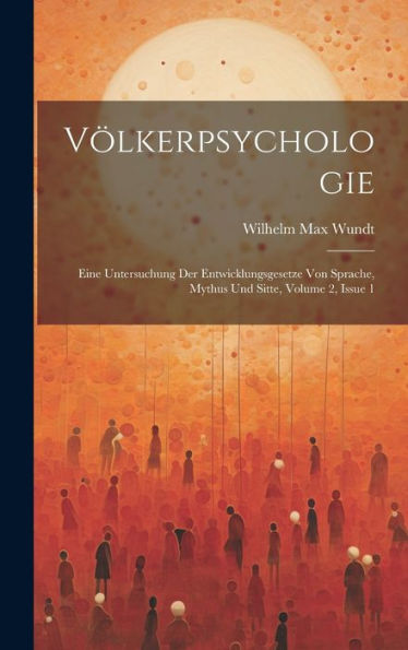 Völkerpsychologie: Eine Untersuchung Der Entwicklungsgesetze Von Sprache, Mythus Und Sitte, Volume 2, Issue 1 (German Edition) - 9781020332524