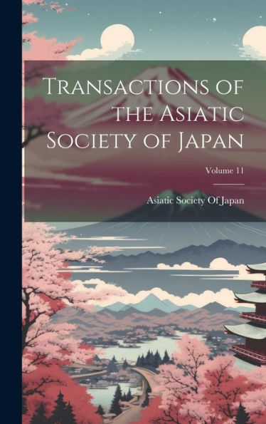 Transactions Of The Asiatic Society Of Japan; Volume 11