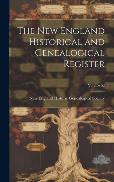 The New England Historical And Genealogical Register; Volume 52