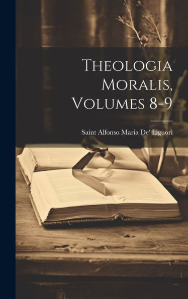 Theologia Moralis, Volumes 8-9 (Italian Edition)
