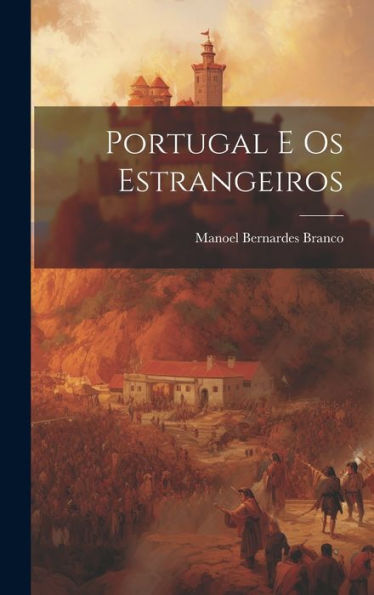 Portugal E Os Estrangeiros (Portuguese Edition)