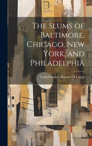 The Slums Of Baltimore, Chicago, New York, And Philadelphia