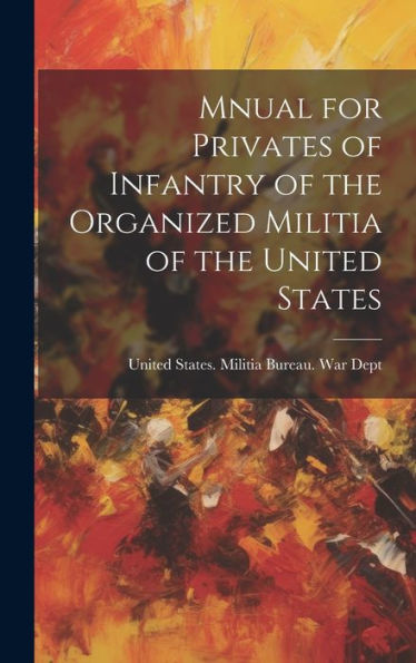 Mnual For Privates Of Infantry Of The Organized Militia Of The United States
