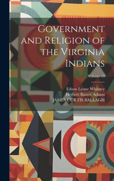 Government And Religion Of The Virginia Indians; Volume 13