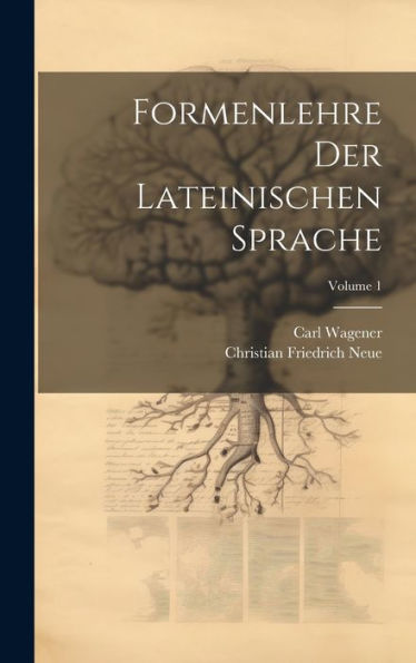 Formenlehre Der Lateinischen Sprache; Volume 1 (German Edition)