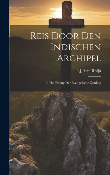 Reis Door Den Indischen Archipel: In Het Belang Der Evangelische Zending (Dutch Edition)
