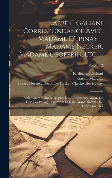 L'Abbé F. Galiani Correspondance Avec Madame D'Épinay--Madame Necker, Madame Geoffrin, Etc. ...: Entièrement Rétablié D'Après Les Autographes Augm. De ... Lettres Inédites; Volume 2 (French Edition)