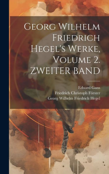 Georg Wilhelm Friedrich Hegel's Werke, Volume 2. Zweiter Band (German Edition)