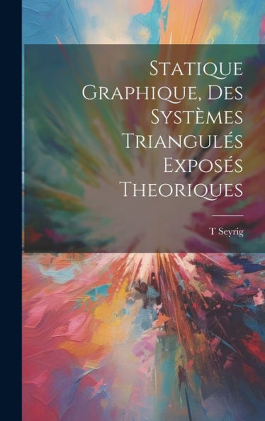 Statique Graphique, Des Systèmes Triangulés Exposés Theoriques (French Edition)