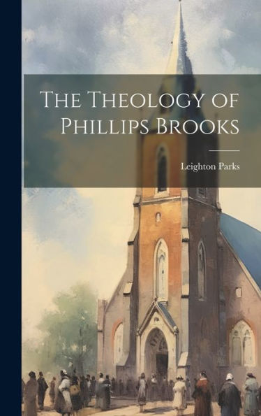 The Theology Of Phillips Brooks