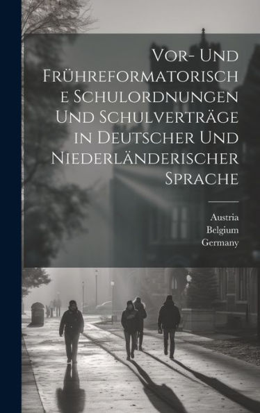 Vor- Und Frühreformatorische Schulordnungen Und Schulverträge In Deutscher Und Niederländerischer Sprache (Dutch Edition)