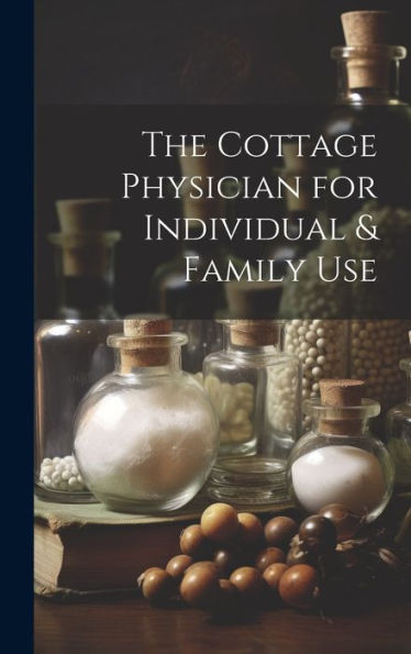 The Cottage Physician For Individual & Family Use