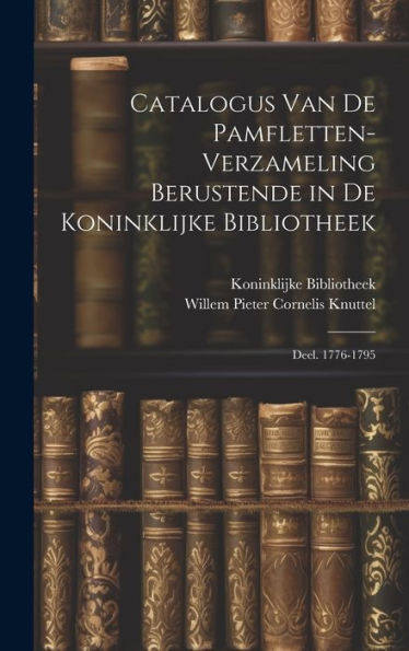 Catalogus Van De Pamfletten-Verzameling Berustende In De Koninklijke Bibliotheek: Deel. 1776-1795 (Dutch Edition)