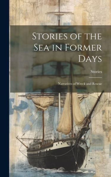 Stories Of The Sea In Former Days: Narratives Of Wreck And Rescue
