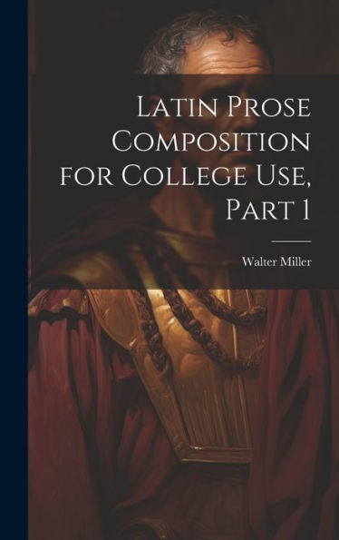 Latin Prose Composition For College Use, Part 1
