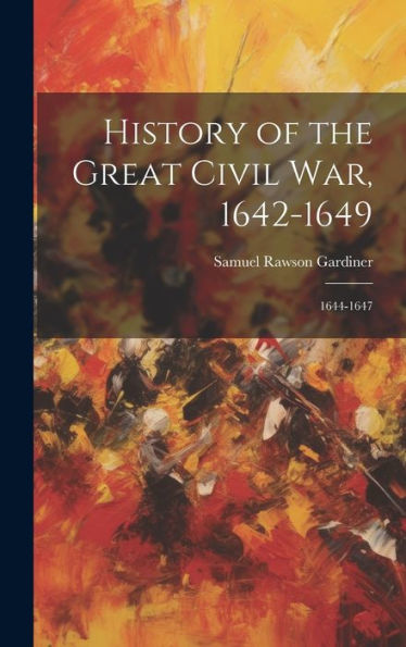 History Of The Great Civil War, 1642-1649: 1644-1647