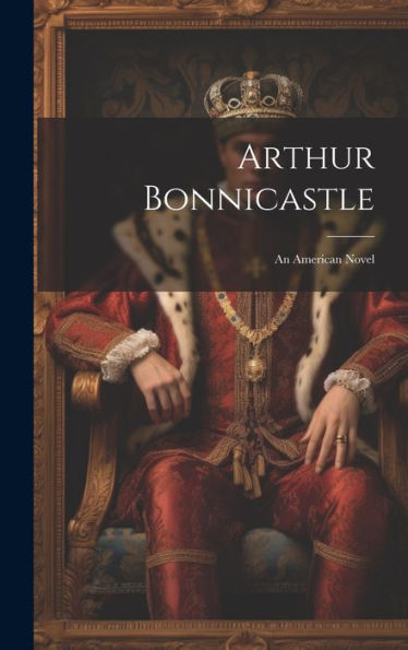 Arthur Bonnicastle: An American Novel