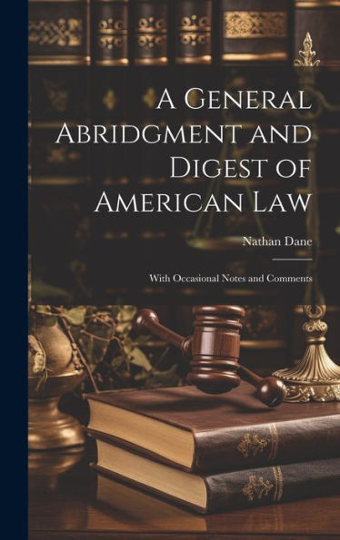 A General Abridgment And Digest Of American Law: With Occasional Notes And Comments