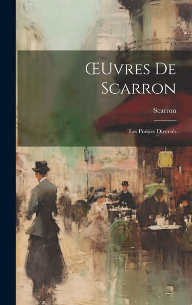 Oeuvres De Scarron: Les Poésies Diversés (French Edition)