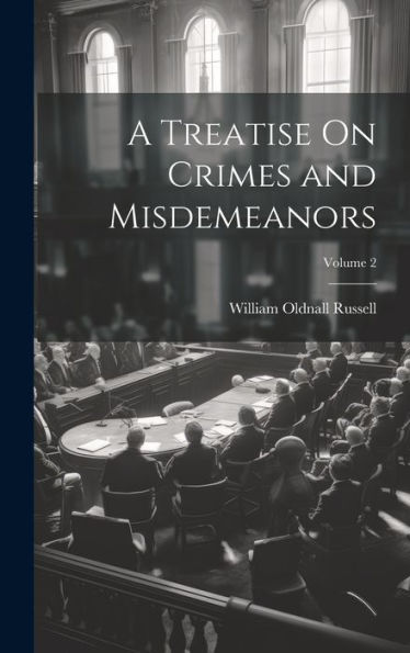 A Treatise On Crimes And Misdemeanors; Volume 2