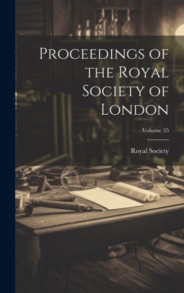 Proceedings Of The Royal Society Of London; Volume 55