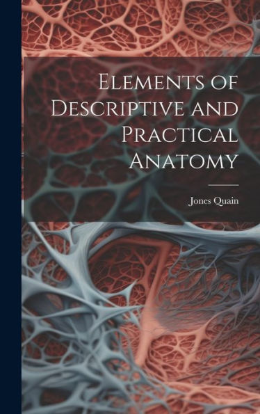Elements Of Descriptive And Practical Anatomy