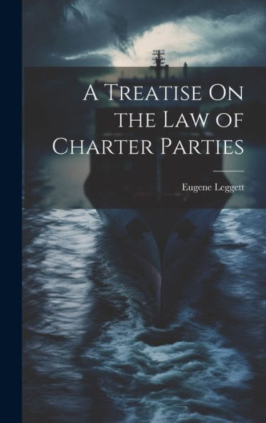 A Treatise On The Law Of Charter Parties