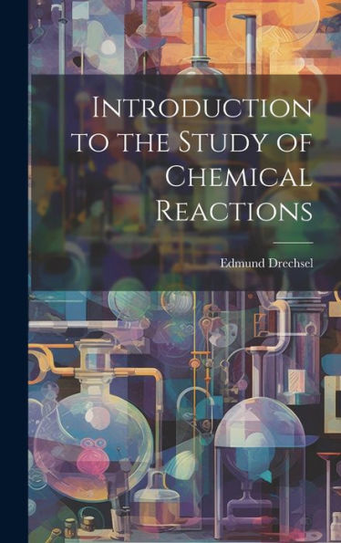 Introduction To The Study Of Chemical Reactions