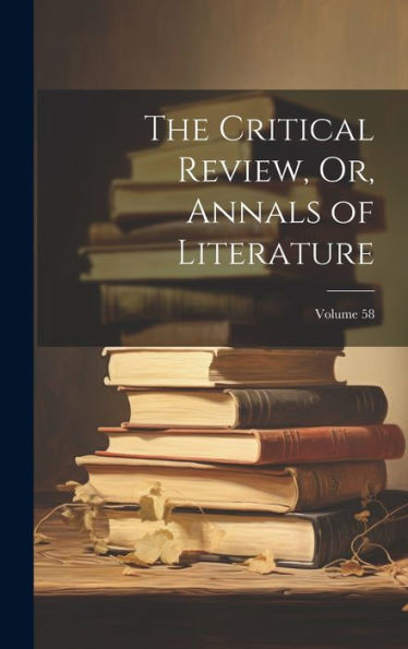The Critical Review, Or, Annals Of Literature; Volume 58