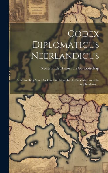 Codex Diplomaticus Neerlandicus: Verzameling Van Oorkonden, Betrekkelijk De Vaderlandsche Geschiedenis ... (Dutch Edition)