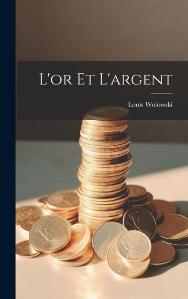 L'Or Et L'Argent (French Edition)