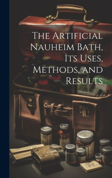 The Artificial Nauheim Bath, Its Uses, Methods, And Results