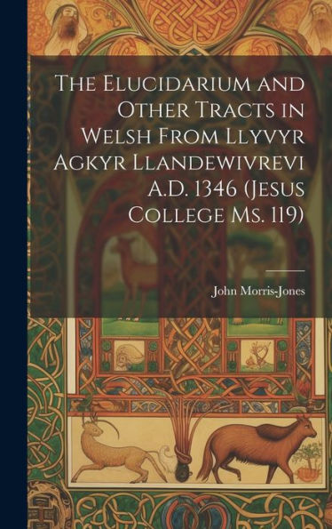 The Elucidarium And Other Tracts In Welsh From Llyvyr Agkyr Llandewivrevi A.D. 1346 (Jesus College Ms. 119) (Welsh Edition)